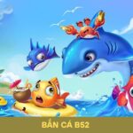Tính Năng Mới Trong Game Bắn Cá B52 Cập Nhật Mỗi Ngày