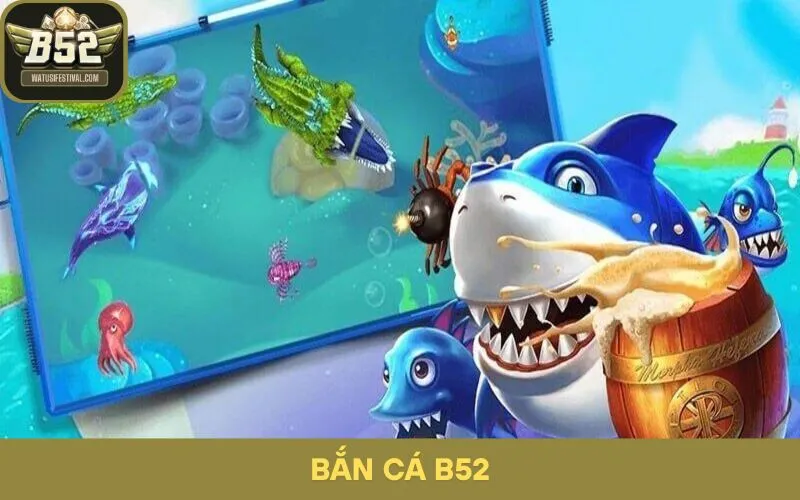 Điều Gì Khiến Game Bắn Cá B52 Được Yêu Thích Đến Vậy?