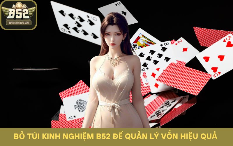 Bỏ túi kinh nghiệm b52 để quản lý vốn hiệu quả
