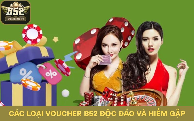 Các loại voucher b52 độc đáo và hiếm gặp