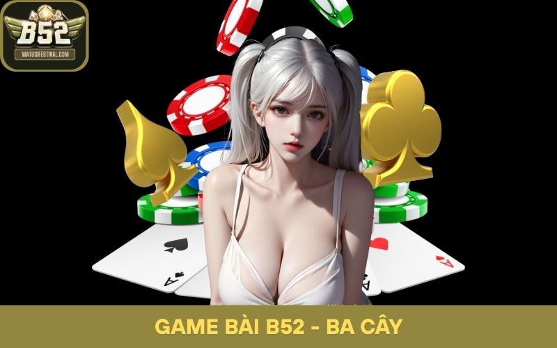 Ba Cây B52: Chia Sẻ Các Cách Tạo Áp Lực Tâm Lý Lên Đối Thủ