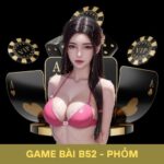 Phỏm Game Bài B52: Học Hỏi Cách Nhớ Bài Và Đánh Theo Dây Chính Xác