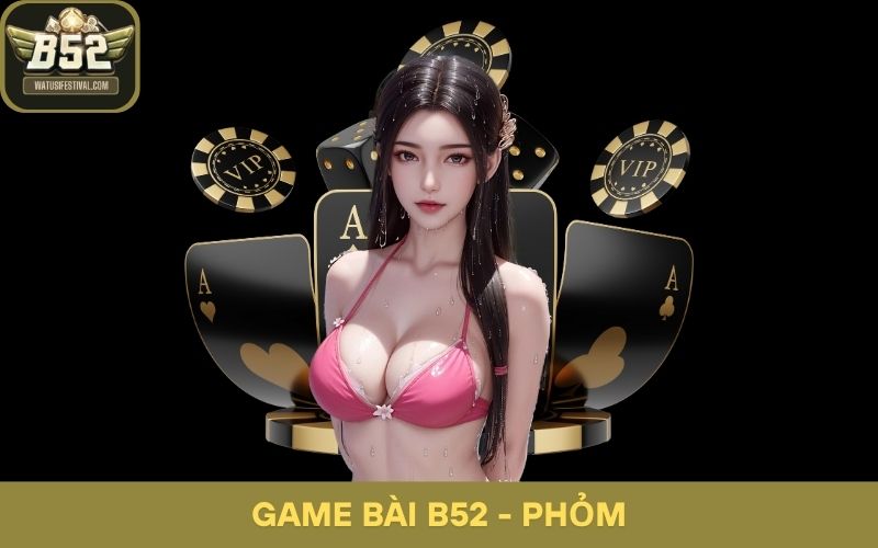 Phỏm Game Bài B52: Học Hỏi Cách Nhớ Bài Và Đánh Theo Dây Chính Xác