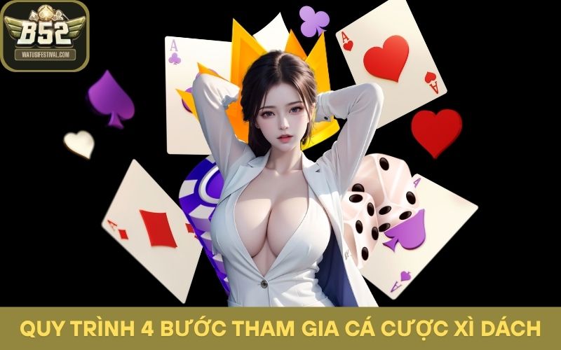 Giới thiệu quy trình 4 bước tham gia cá cược Xì Dách