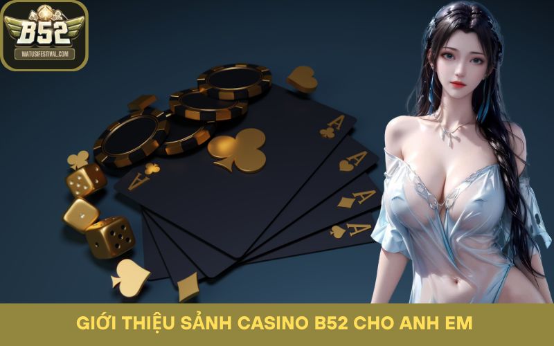 Giới thiệu sảnh Casino B52 cho anh em