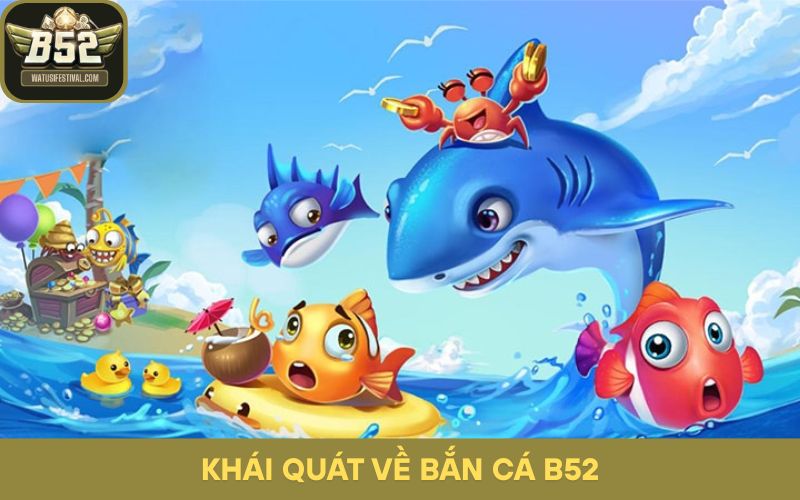 Khái quát về Bắn Cá B52 và sự khác biệt vượt trội