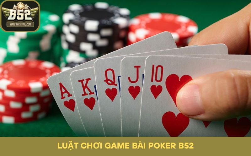 Khám phá luật chơi Poker - Game bài B52 hấp dẫn