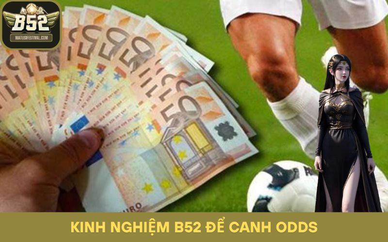Canh odds hiệu quả qua bí quyết của cổng game B52
