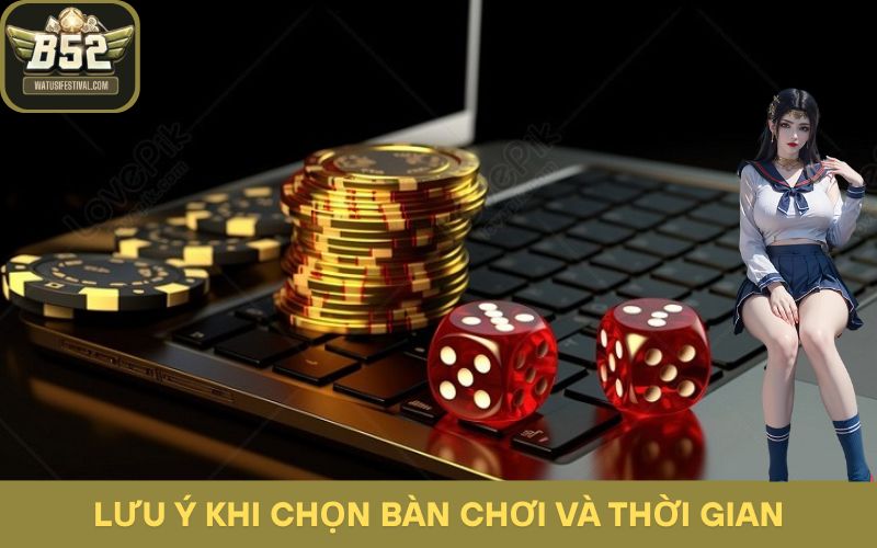 Cẩn trọng khi tham gia, đặc biệt chọn bàn chơi và thời gian chơi