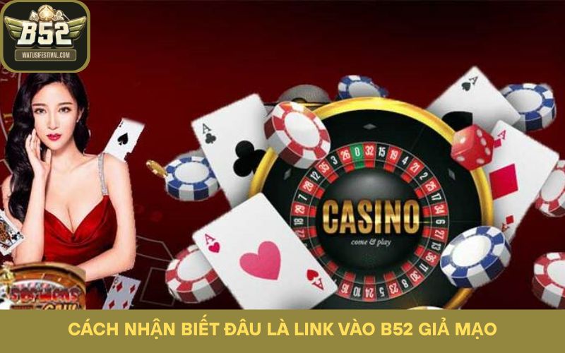 Cách nhận biết đâu là link vào B52 giả mạo