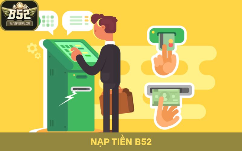 Nạp Tiền B52 – Khởi Đầu Mới Cho Hành Trình Đổi Đời