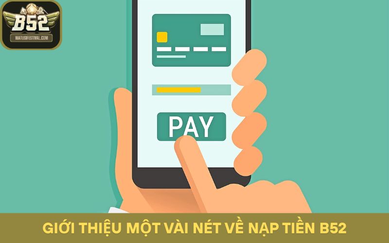 Giới thiệu một vài nét về nạp tiền B52