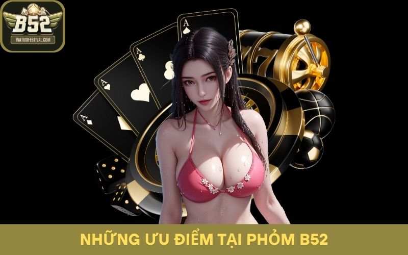Những ưu điểm tại Phỏm Game bài B52 khiến hội viên say đắm