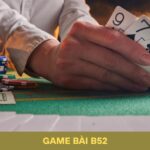Game Bài B52 – Poker B52: Phân Tích Bài Và Đọc Tâm Lý Chuẩn
