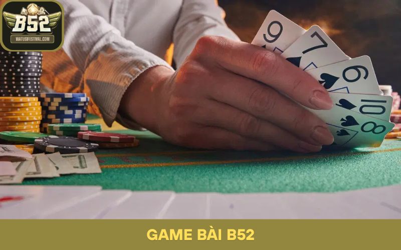 Game Bài B52 – Poker B52: Phân Tích Bài Và Đọc Tâm Lý Chuẩn