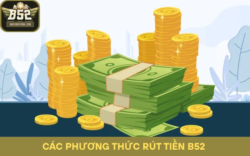 Các phương thức rút tiền B52