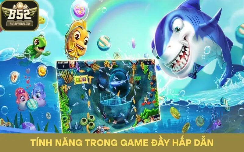 Tính năng trong bắn cá B52 giúp tối ưu chiến thắng
