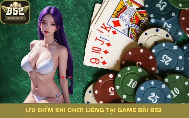 Ưu điểm khi chơi liêng tại game bài B52